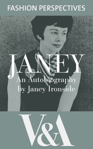 Janey: The Autobiography of Janey Ironside, Professor of Fashion Design at the Royal College of Art