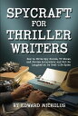 Spycraft for Thriller Writers How to Write Spy Novels, TV Shows and Movies Accurately and Not Be Laughed at by Real-Life Spies