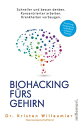 Biohacking f?rs Gehirn Schneller und besser denken. Konzentrierter arbeiten. Krankheiten vorbeugen.