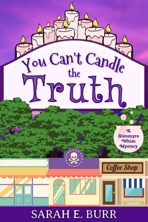 You Can't Candle the Truth Glenmyre Whim Mysteries, #1【電子書籍】[ Sarah E. Burr ]