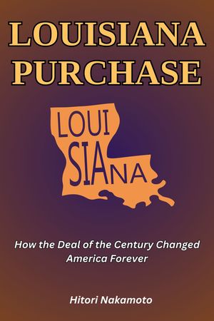 ŷKoboŻҽҥȥ㤨Louisiana Purchase How the Deal of the Century Changed America ForeverŻҽҡ[ Nakamoto Hitori ]פβǤʤ442ߤˤʤޤ