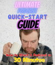The Ultimate Podcast Quick-Start Guide How to Start a Podcast in 30 Minutes【電子書籍...