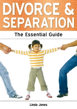 Divorce and Separation: The Essential Guide