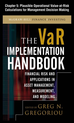 The VAR Implementation Handbook, Chapter 5 - Plausible Operational Value-at-Risk Calculations for Management Decision Making【電子書籍】 Greg N. Gregoriou