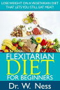 ŷKoboŻҽҥȥ㤨Flexitarian Diet for Beginners: Lose Weight On A Vegetarian Diet That Lets You Still Eat Meat!Żҽҡ[ Dr. W. Ness ]פβǤʤ1,819ߤˤʤޤ