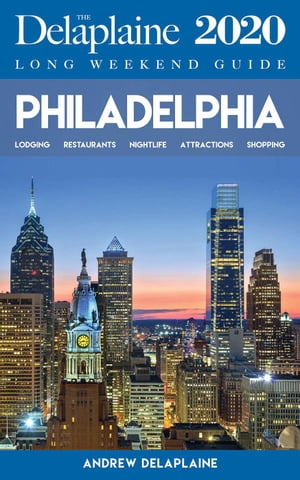 Philadelphia - The Delaplaine 2020 Long Weekend Guide