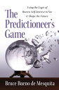 The Predictioneer 039 s Game Using the Logic of Brazen Self-Interest to See and Shape the Future【電子書籍】 Bruce Bueno De Mesquita