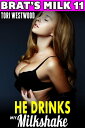 He Drinks My Milkshake : Brat 039 s Milk 11 (Hucow Erotica BDSM Lactation Brat Erotica Milking Breast Feeding Adult Nursing Erotica) Brat 039 s Milk, 11【電子書籍】 Tori Westwood