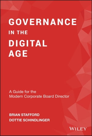 Governance in the Digital Age A Guide for the Modern Corporate Board Director【電子書籍】 Brian Stafford