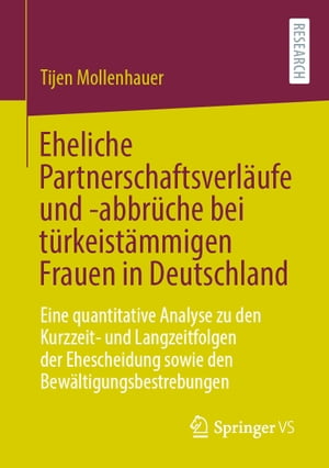 Eheliche Partnerschaftsverl ufe und -abbr che bei t rkeist mmigen Frauen in Deutschland Eine quantitative Analyse zu den Kurzzeit- und Langzeitfolgen der Ehescheidung sowie den Bew ltigungsbestrebungen【電子書籍】 Tijen Mollenhauer