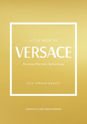 Little Book of Versace The Story of the Iconic F