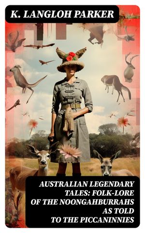 Australian Legendary Tales: folk-lore of the Noongahburrahs as told to the Piccaninnies