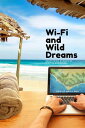 Wi-Fi and Wild Dreams: Shoestring Stories of Digital Nomadism【電子書籍】 Estelle-Maria Reed