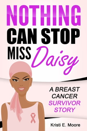 Nothing Can Stop Miss Daisy: A Breast Cancer Survivor Story