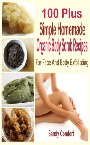 ŷKoboŻҽҥȥ㤨100 Plus Organic Body Scrub Recipes For Face And Body ExfoliatingŻҽҡ[ Sandy Comfort ]פβǤʤ492ߤˤʤޤ