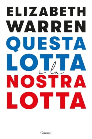 Questa lotta ? la nostra lotta【電子書籍】[ Elizabeth Warren ]
