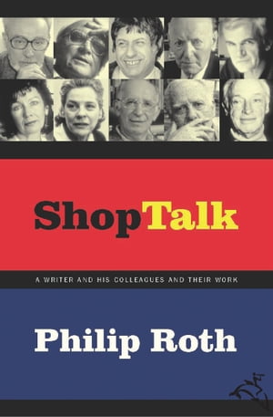 Shop Talk A Writer and His Colleagues and Their Work