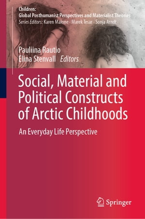 Social, Material and Political Constructs of Arctic Childhoods An Everyday Life Perspective