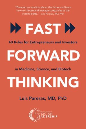 Fast Forward Thinking 40 Rules for Entrepreneurs and Investors in Medical, Science, and Biotech【電子書籍】[ Luis Pareras ]