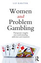 Women and Problem Gambling Therapeutic insights into understanding addiction and treatment【電子書籍】 Liz Karter