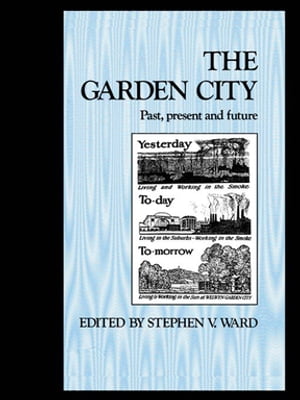 The Garden City Past, present and futureŻҽҡ[ Stephen Ward ]