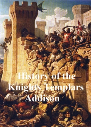 The History of the Knights Templars, The Temple Church, and the TempleŻҽҡ[ Charles G. Addison ]