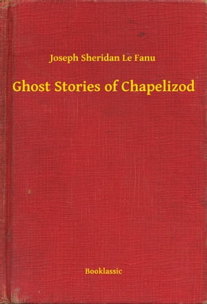 Ghost Stories of Chapelizod【電子書籍】[ J