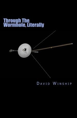 Through The Wormhole, Literally【電子書籍】 David Winship