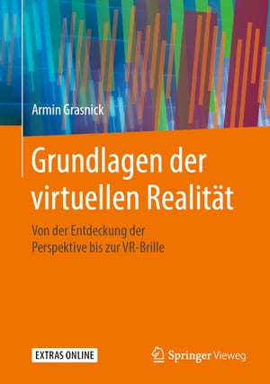 Grundlagen der virtuellen Realit?t Von der Entdeckung der Perspektive bis zur VR-BrilleŻҽҡ[ Armin Grasnick ]