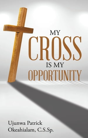 My Cross Is My Opportunity【電子書籍】[ Uj