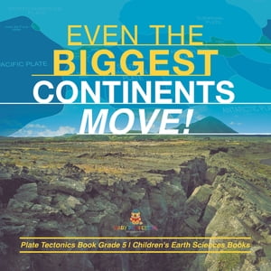 ŷKoboŻҽҥȥ㤨Even the Biggest Continents Move! | Plate Tectonics Book Grade 5 | Children's Earth Sciences BooksŻҽҡ[ Baby Professor ]פβǤʤ650ߤˤʤޤ