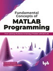 Fundamental Concepts of MATLAB Programming【電子書籍】[ Dr. Brijesh Parmar, Dr. Kulwinder Singh Bakariya ]