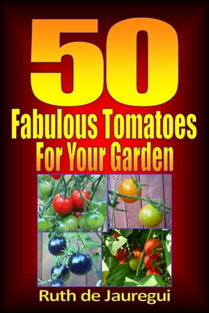 50 Fabulous Tomatoes for Your Garden