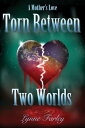 Torn Between Two Worlds A Mother 039 s Love【電子書籍】 Lynne Farley