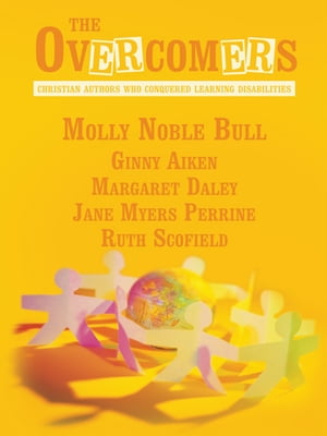The Overcomers Christian Authors Who Conquered Learning DisabilitiesŻҽҡ[ Molly Noble Bull ]