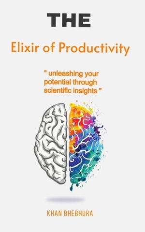 The Elixir of Productivity "unleashing your potential through scientific insights"