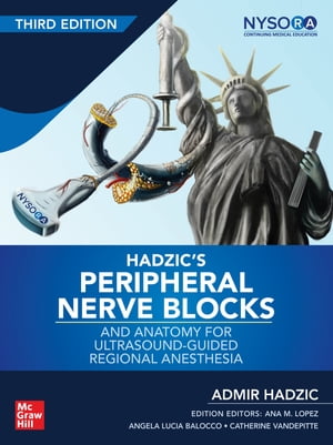 Hadzic 039 s Peripheral Nerve Blocks and Anatomy for Ultrasound-Guided Regional Anesthesia, 3rd edition【電子書籍】 Admir Hadzic
