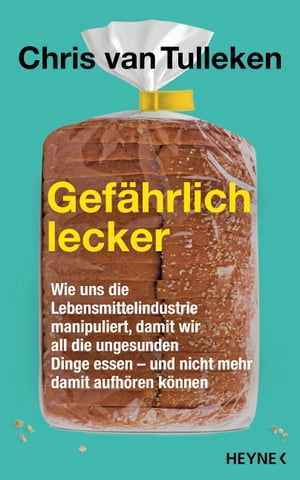 Gef hrlich lecker Wie uns die Lebensmittelindustrie manipuliert, damit wir all die ungesunden Dinge essen und nicht mehr damit aufh ren k nnen【電子書籍】 Chris van Tulleken