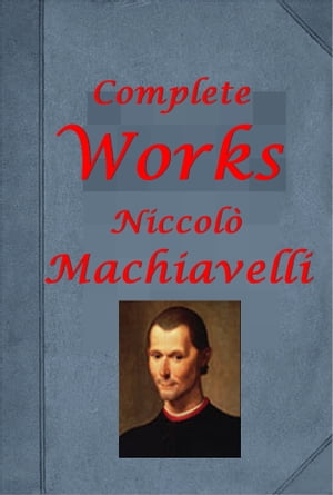 The Complete Philosophy Anthologies of Niccolo Machiavelli