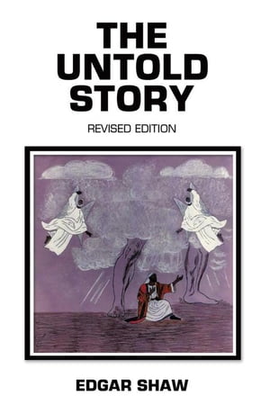The Untold Story Revised Edition【電子書籍】[ Edgar Shaw ]