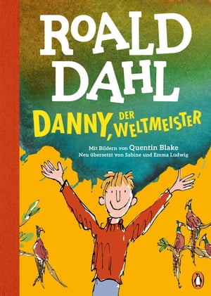 Danny, der Weltmeister Neu bersetzt von Sabine und Emma Ludwig. Die weltber hmte Geschichte farbig illustriert f r Kinder ab 8 Jahren【電子書籍】 Roald Dahl