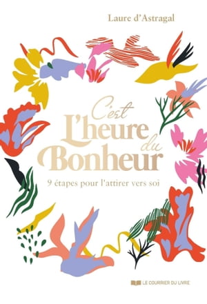 C'est l'heure du bonheur ! - 9 étapes pour l'attirer vers soi