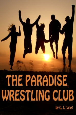 The Paradise Wrestling Club: First Season: Ten Part Series【電子書籍】[ C.J. Lanet ]