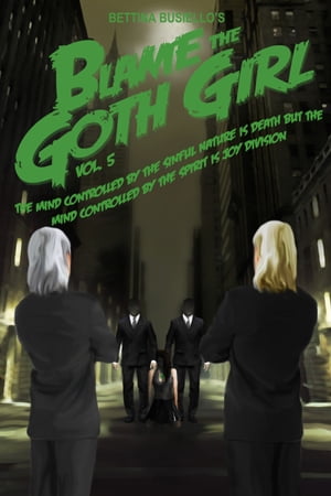 Blame The Goth Girl Vol. 5: The Mind Controlled By The Sinful Nature Is Death But The Mind Controlled By The Spirit Is Joy DivisionŻҽҡ[ Bettina Busiello ]