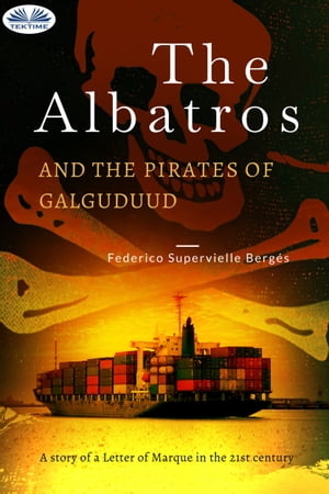 The Albatros And The Pirates Of Galguduud A Story Of A Letter Of Marque In The 21st Century