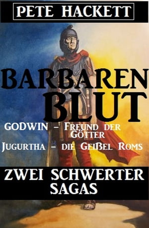 Barbarenblut - Zwei Schwerter-Sagas: Godwin - Freund der G?tter / Jugurtha - die Gei?el Roms