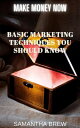 Basic Marketing Techniques You Should Know Make Money Now, #1【電子書籍】[ Samantha Br...