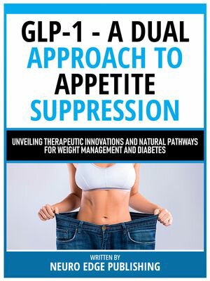 ŷKoboŻҽҥȥ㤨Glp-1 - A Dual Approach To Appetite Suppression Unveiling Therapeutic Innovations And Natural Pathways For Weight Management And DiabetesŻҽҡ[ Neuro Edge Publishing ]פβǤʤ441ߤˤʤޤ