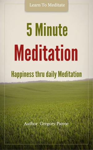 5 Minute Meditation【電子書籍】[ Gregory P