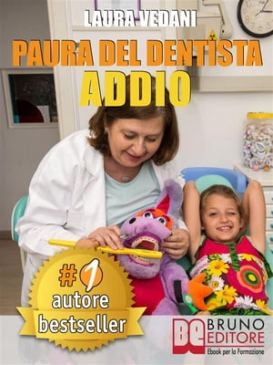 PAURA DEL DENTISTA ADDIO. I Segreti Per Vincere La Paura Del Dentista Una Volta Per Tutte e Tornare Finalmente A Sorridere